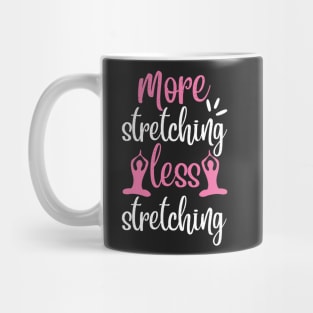 More Stretching Less Stretching Yoga Quotes Mug